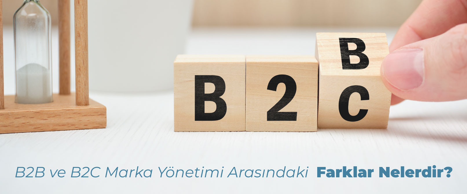 B2B ve B2C Marka Yönetimi Arasındaki Farklar Nelerdir?